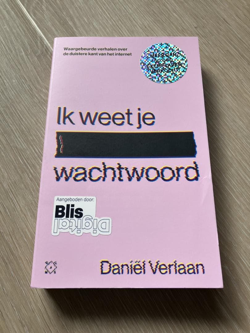 Ik weet je wachtwoord / Waargebeurde verhalen over de duistere kant van het internet