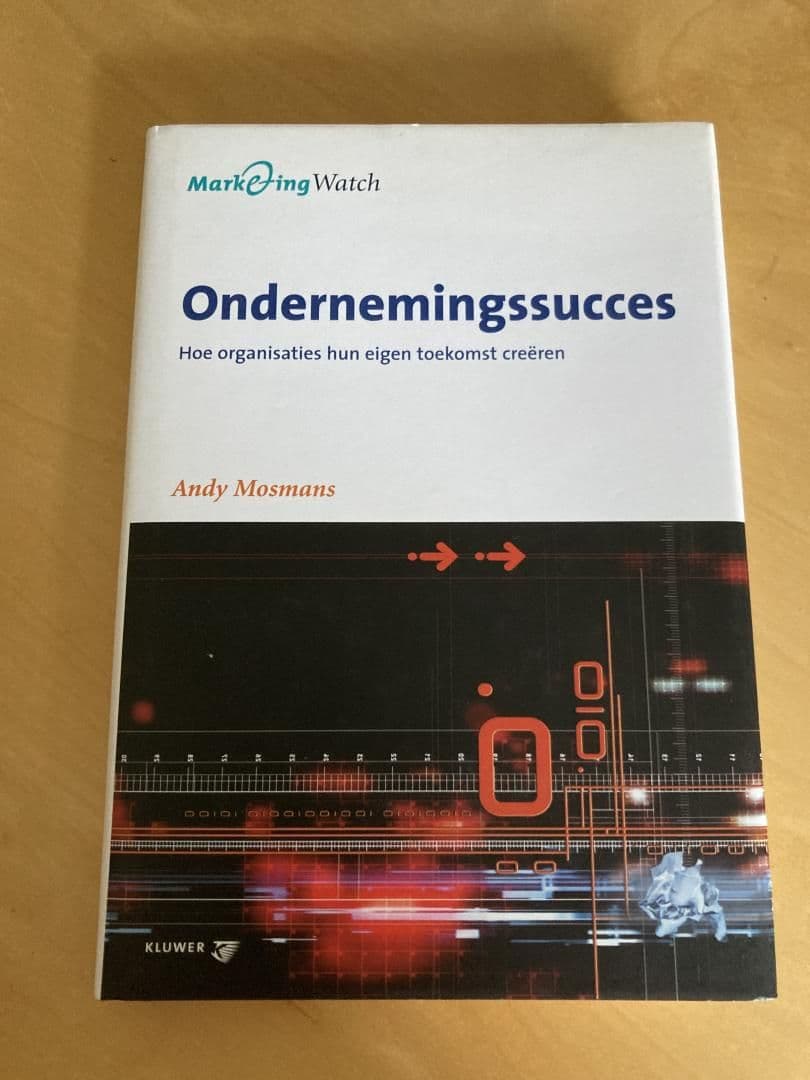 Ondernemingssucces / hoe organisaties hun eigen toekomst creeren