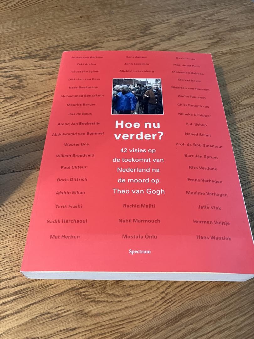 Hoe nu verder ? / 42 visies op de toekomst van Nederland na de moord op Theo van Gogh